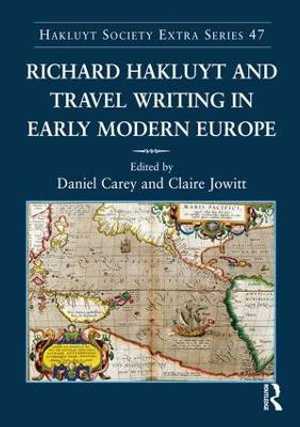 Richard Hakluyt and Travel Writing in Early Modern Europe : Hakluyt Society, Extra Series - Claire Jowitt