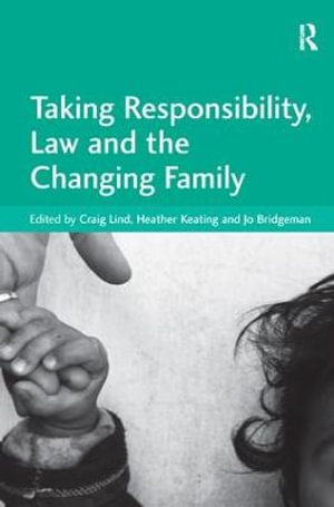 Taking Responsibility, Law and the Changing Family - Heather Keating