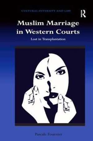 Muslim Marriage in Western Courts : Lost in Transplantation - Pascale Fournier