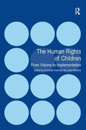 The Human Rights of Children : From Visions to Implementation - Antonella Invernizzi