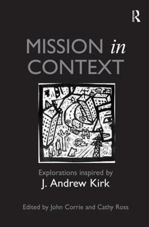 Mission in Context : Explorations Inspired by J. Andrew Kirk - John Corrie