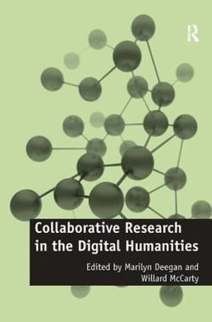 Collaborative Research in the Digital Humanities : Digital Research in the Arts and Humanities - Willard Mccarty