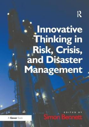 Innovative Thinking in Risk, Crisis, and Disaster Management - Simon Bennett