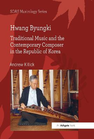 Hwang Byungki : Traditional Music and the Contemporary Composer in the Republic of Korea - Andrew Killick