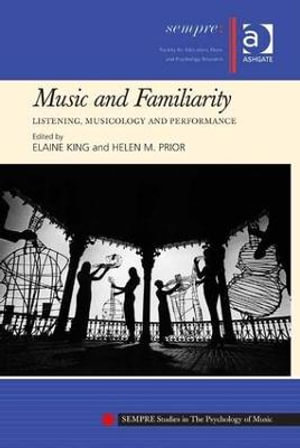 Music and Familiarity : Listening, Musicology and Performance - Elaine King