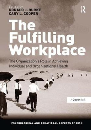 The Fulfilling Workplace : The Organization's Role in Achieving Individual and Organizational Health - Ronald J. Burke