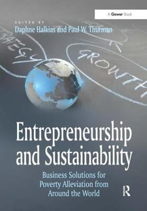 Entrepreneurship and Sustainability : Business Solutions for Poverty Alleviation from Around the World - Paul W. Thurman