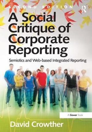 A Social Critique of Corporate Reporting : Semiotics and Web-based Integrated Reporting - David Crowther