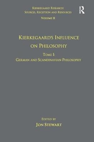 Volume 11, Tome I : Kierkegaard's Influence on Philosophy: German and Scandinavian Philosophy - Jon Stewart