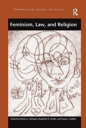 Feminism, Law, and Religion : Gender in Law, Culture, and Society - Marie Failinger