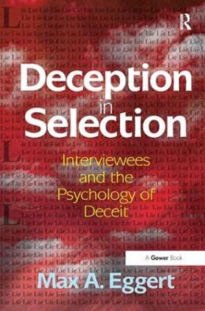 Deception in Selection : Interviewees and the Psychology of Deceit - Max A. Eggert