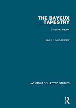 The Bayeux Tapestry : Collected Papers - Gale R. Owen-Crocker