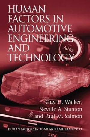 Human Factors in Automotive Engineering and Technology : Human Factors in Road and Rail Transport - GUY H WALKER