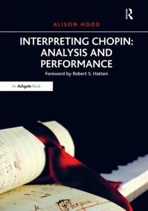 Interpreting Chopin : Analysis and Performance - Alison Hood