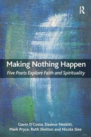 Making Nothing Happen : Five Poets Explore Faith and Spirituality - Eleanor Nesbitt