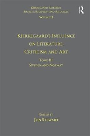 Volume 12, Tome III : Kierkegaard's Influence on Literature, Criticism and Art: Sweden and Norway - Jon Stewart