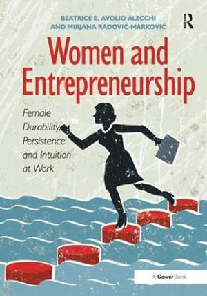 Women and Entrepreneurship : Female Durability, Persistence and Intuition at Work - Beatrice E. Avolio Alecchi