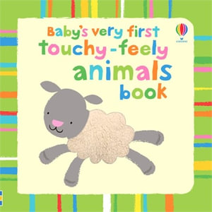 Animals : (Baby's Very First Touchy Feely) - Stella Baggott