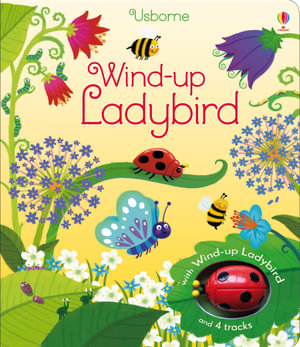 Wind-Up Ladybird : Wind-up - Fiona Watt