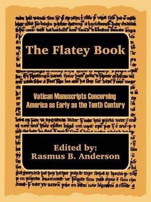 The Flatey Book : Vatican Manuscripts Concerning  America as Early as the Tenth Century - Rasmus B. Anderson