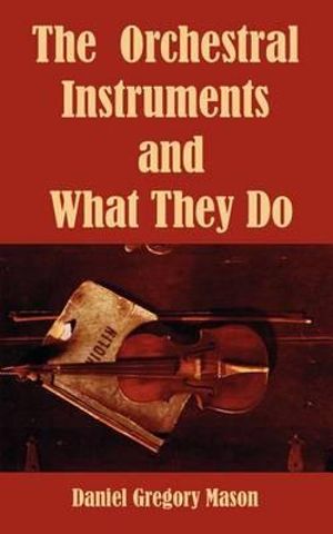 Orchestral Instruments and What They Do, The - Daniel Gregory Mason