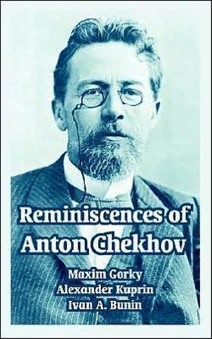 Reminiscences of Anton Chekhov - Maxim Gorky