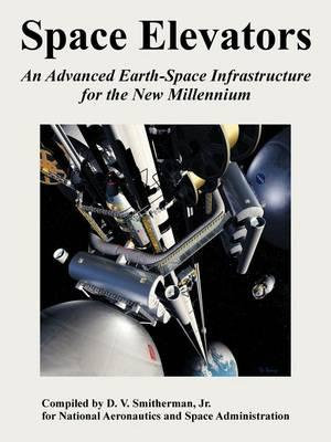 Space Elevators : An Advanced Earth-Space Infrastructure for the New Millennium - Jr. D. V. Smitherman