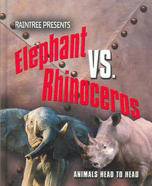 Elephant Vs. Rhinoceros : Elephant Versus Rhino - Isabel Thomas