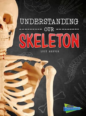Understanding Our Skeleton : Brains, Body, Bones! - Lucy Beevor