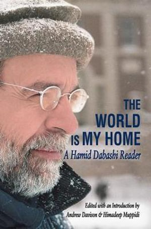 The World is My Home : A Hamid Dabashi Reader - Andrew Davison