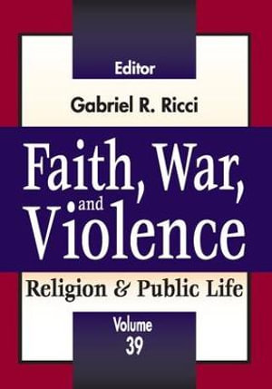 Faith, War, and Violence : Religion and Public Life - Gabriel R. Ricci