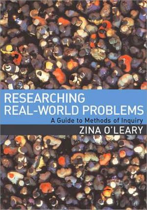 Researching Real-World Problems : A Guide to Methods of Inquiry - Zina O'Leary