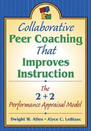 Collaborative Peer Coaching That Improves Instruction : The 2 + 2 Performance Appraisal Model - Dwight W. Allen