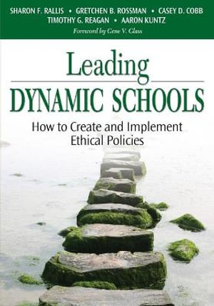 Leading Dynamic Schools : How to Create and Implement Ethical Policies - Sharon F. Rallis