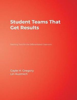 Student Teams That Get Results : Teaching Tools for the Differentiated Classroom - Gayle H. Gregory