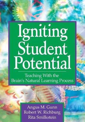 Igniting Student Potential : Teaching With the Brain's Natural Learning Process - Angus M. Gunn