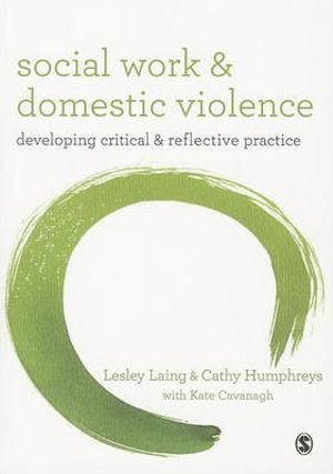 Social Work and Domestic Violence : Developing Critical and Reflective Practice - Lesley Laing