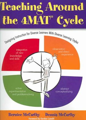 Teaching Around the 4MAT (R) Cycle : Designing Instruction for Diverse Learners with Diverse Learning Styles - Bernice McCarthy