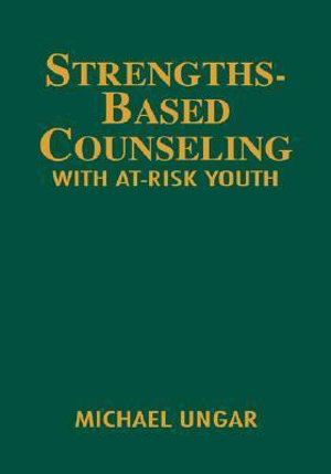 Strengths-Based Counseling With At-Risk Youth - Michael Ungar