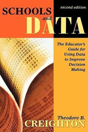 Schools and Data : The Educator's Guide for Using Data to Improve Decision Making - Theodore B. Creighton