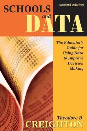 Schools and Data : The Educator's Guide for Using Data to Improve Decision Making - Theodore B. Creighton