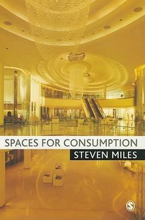 Spaces for Consumption - Steven Miles