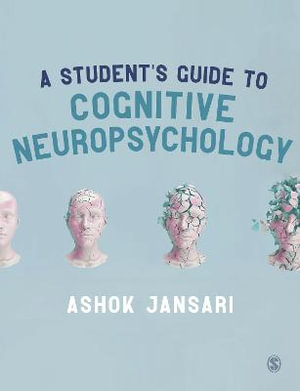 A Student's Guide to Cognitive Neuropsychology : Sage Foundations of Psychology - Ashok Jansari