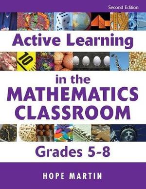 Active Learning in the Mathematics Classroom, Grades 5-8 - Hope Martin