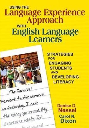 Using the Language Experience Approach With English Language Learners : Strategies for Engaging Students and Developing Literacy - Denise D. Nessel