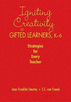 Igniting Creativity in Gifted Learners, K-6 : Strategies for Every Teacher - Joan Franklin Smutny