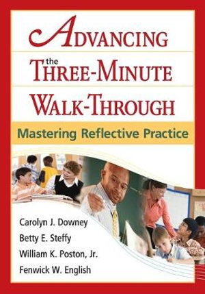 Advancing the Three-Minute Walk-Through : Mastering Reflective Practice - Carolyn J. Downey