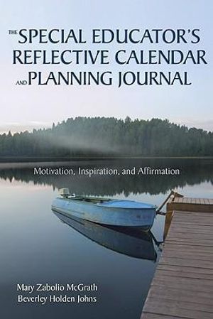 The Special Educator's Reflective Calendar and Planning Journal : Motivation, Inspiration, and Affirmation - Mary Zabolio McGrath