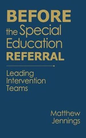 Before the Special Education Referral : Leading Intervention Teams - Matthew J. Jennings