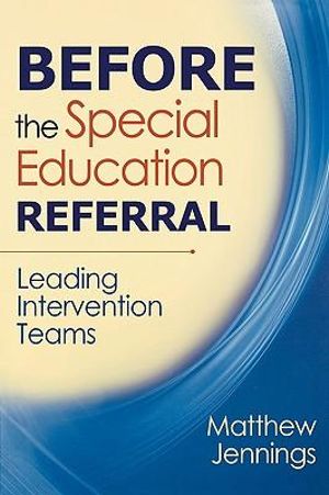 Before the Special Education Referral : Leading Intervention Teams - Matthew J. Jennings